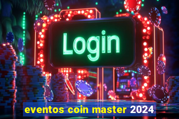 eventos coin master 2024